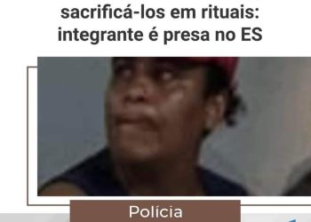 Integrante de quadrinha acusada de sequestrar bebê para rituais e presa no ES 